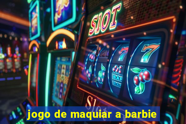 jogo de maquiar a barbie